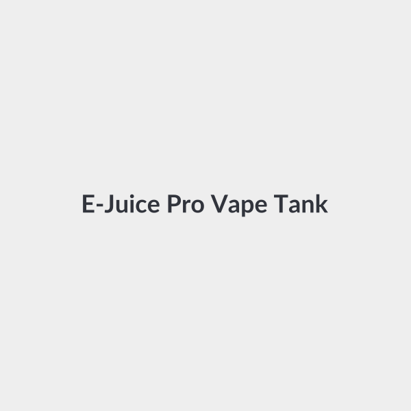 E-Juice Pro Vape Tank  